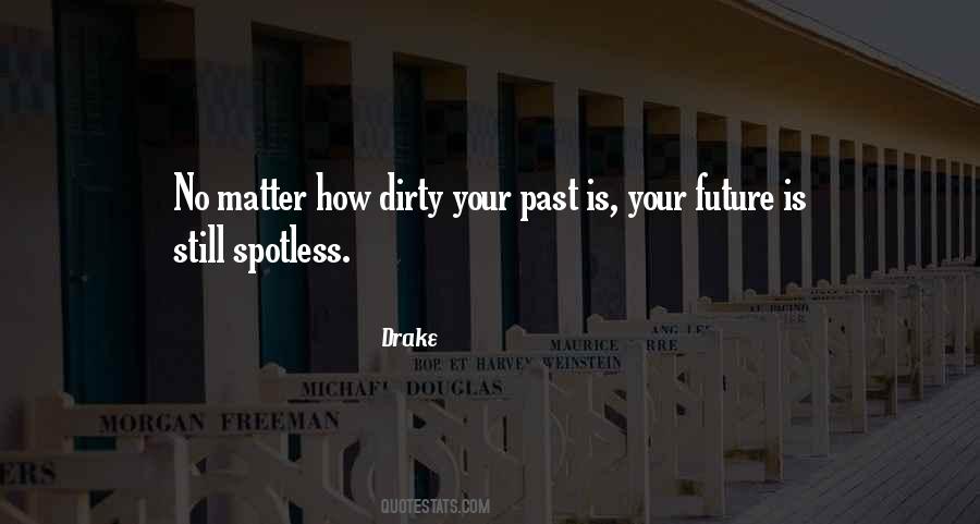 No Matter How Dirty Your Past Is Quotes #124497