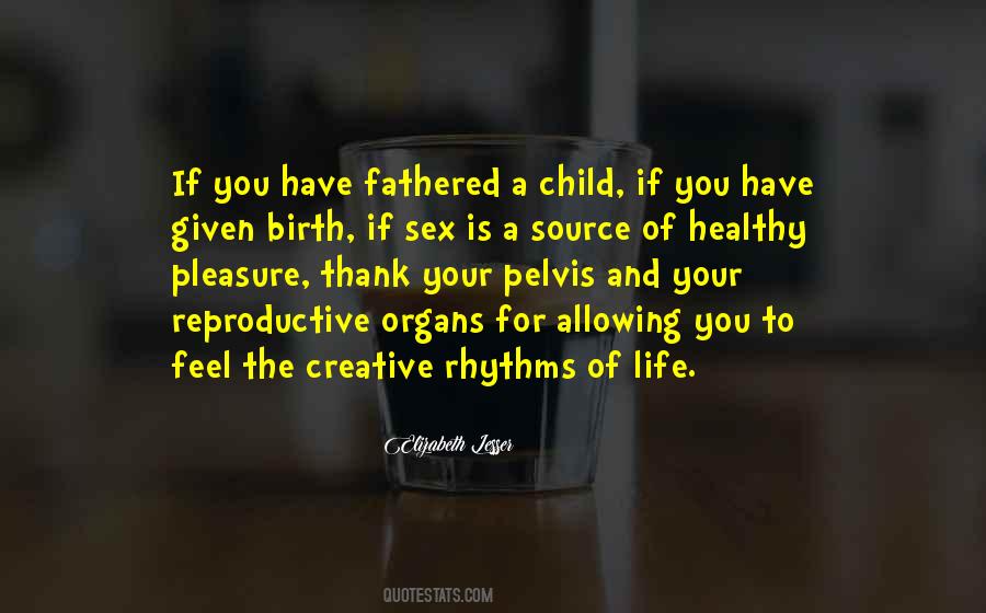 I May Not Have Given Birth To You Quotes #35297