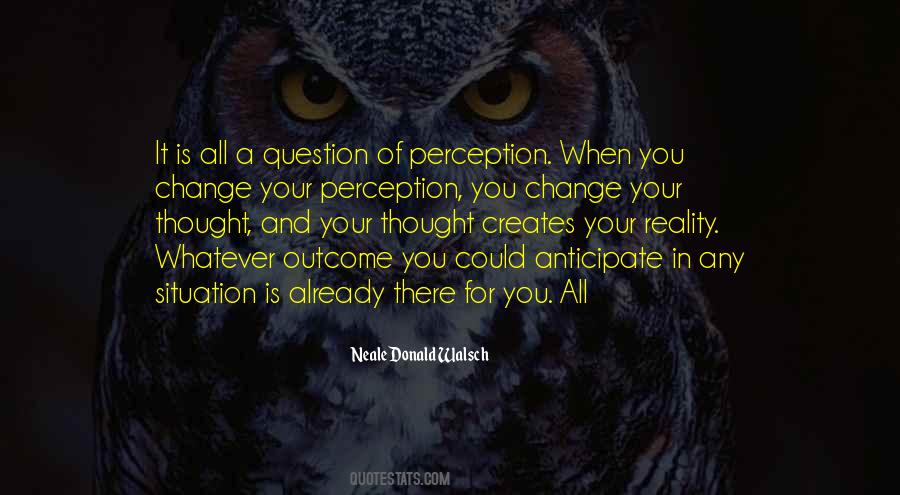 Your Perception Is Your Reality Quotes #1095034