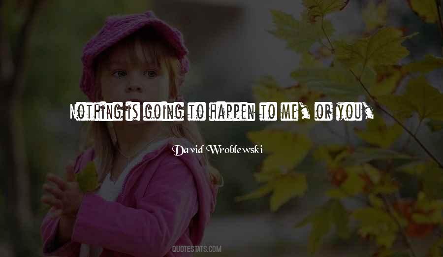 Things That Happen To You Quotes #1400857