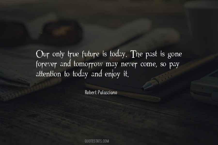 Past Today Tomorrow Quotes #1654216