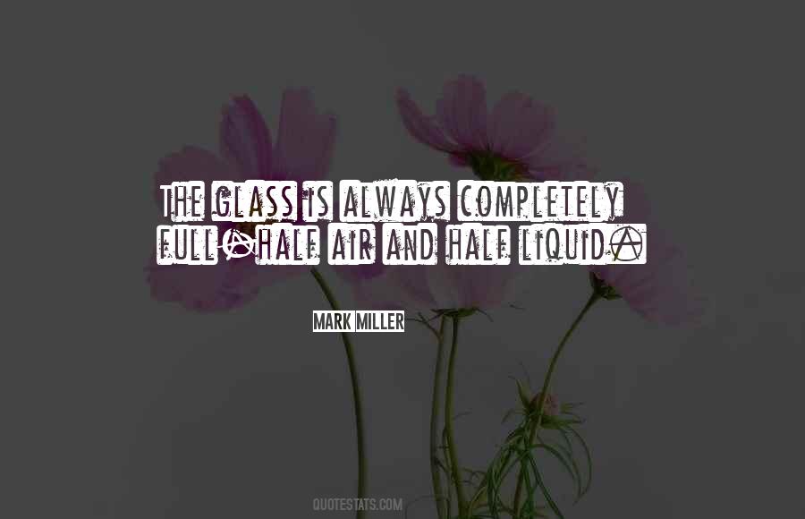 The Glass Is Always Full Quotes #858201