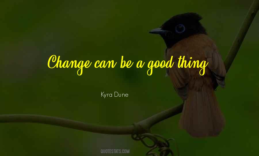 Change Can Be A Good Thing Quotes #938520