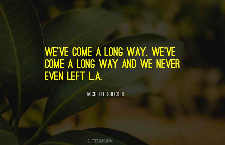 Come A Long Way Quotes #405533