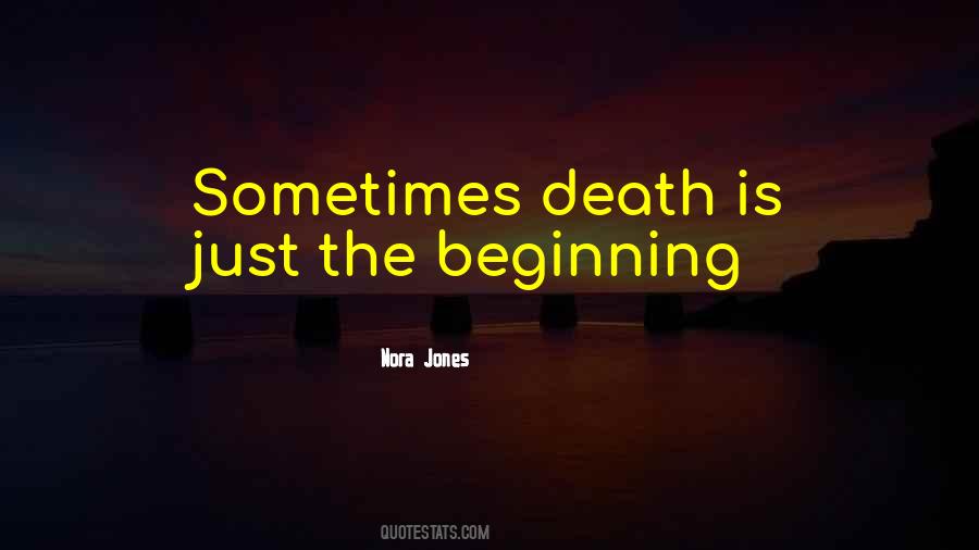 Death Is Just The Beginning Quotes #375636