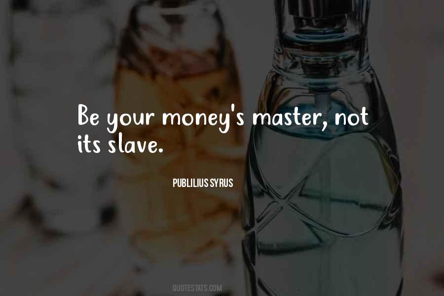 Slave To Money Quotes #1608708