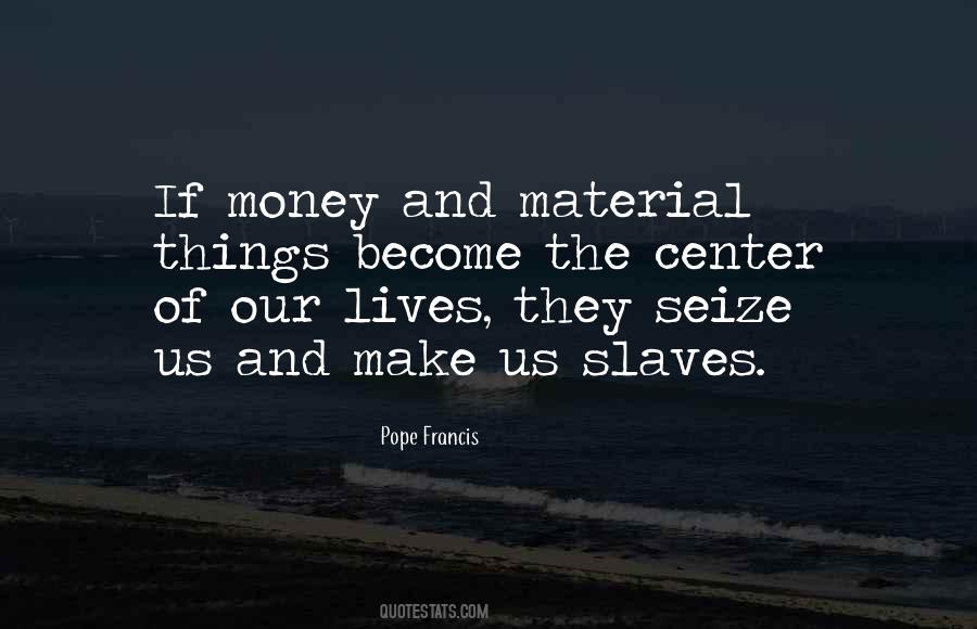 Slave To Money Quotes #1675734