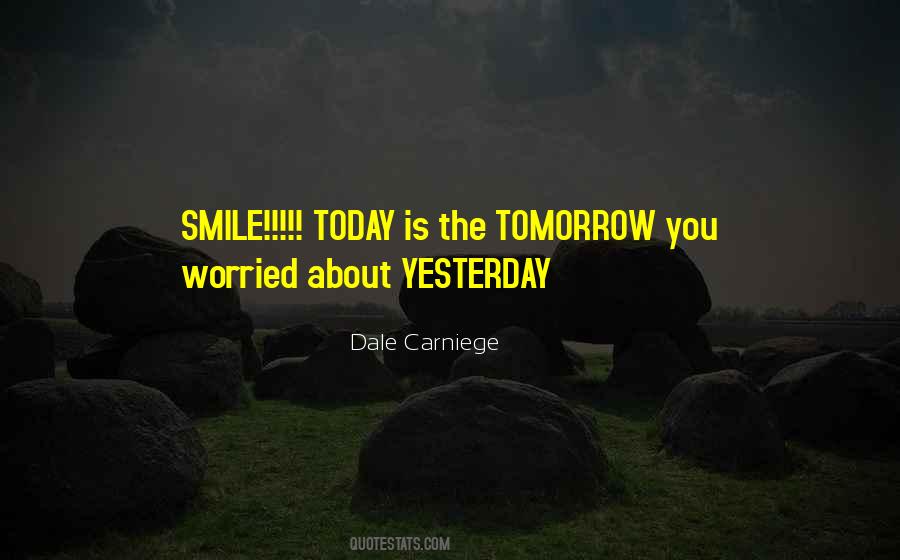 Today Is The Tomorrow You Worried About Quotes #1842420