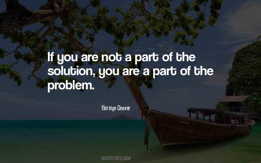 If Your Not Part Of The Solution Quotes #651494