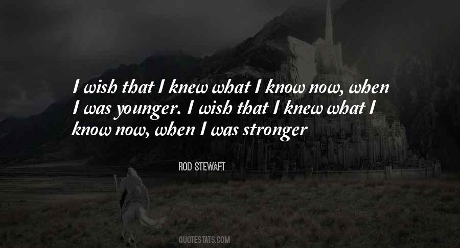 I Wish I Knew What I Know Now Quotes #687099