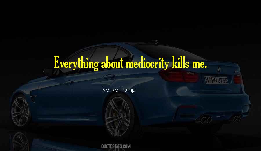 About Mediocrity Quotes #455851