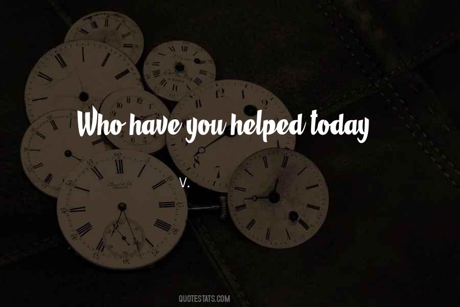 Who Helped You Quotes #846946