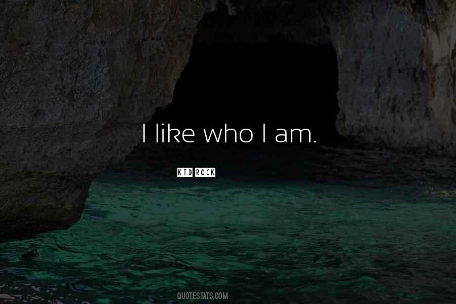 I Like Who I Am Quotes #1183466