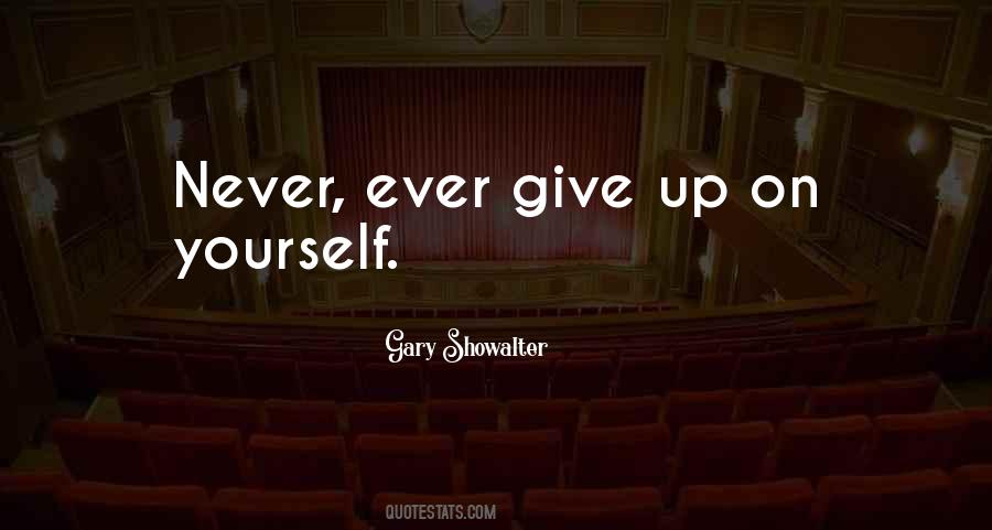 Never Ever Ever Give Up Quotes #1345414