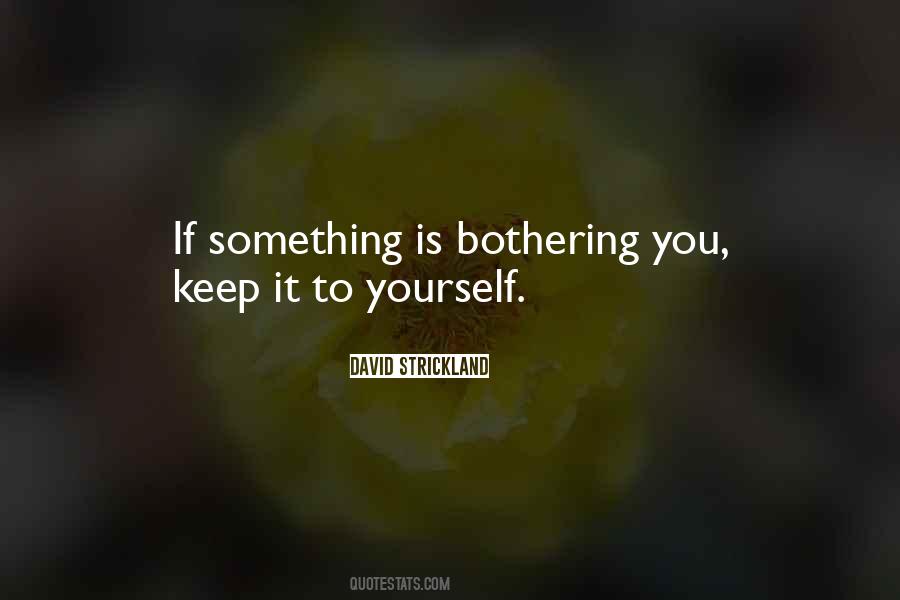 If Something Is Bothering You Quotes #508211