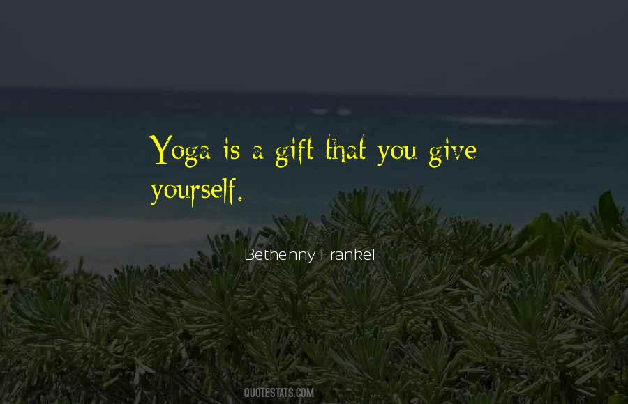 Give Yourself A Gift Quotes #1118447