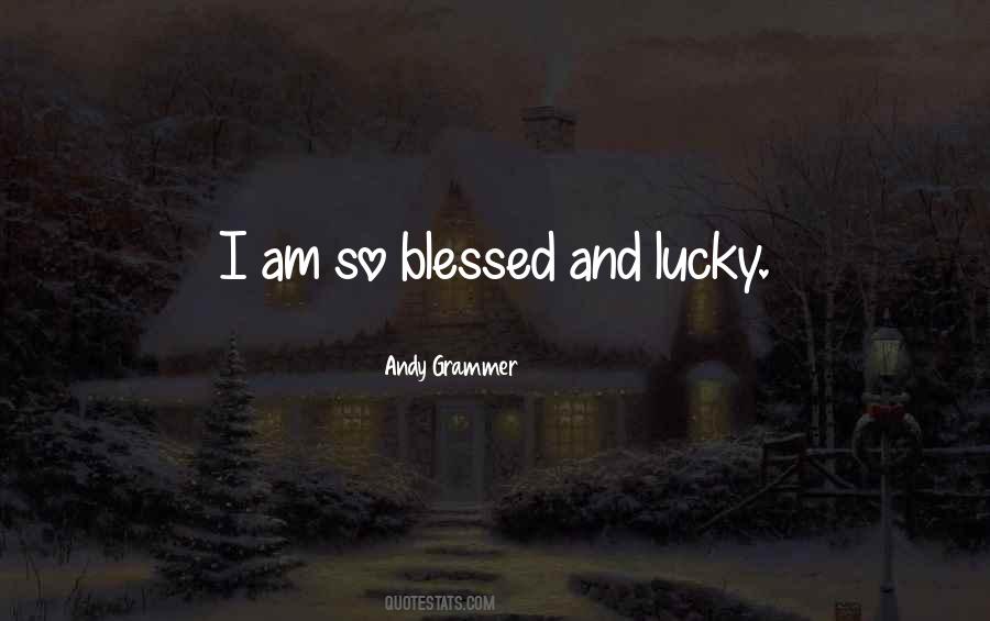 I Am So Lucky Quotes #509108