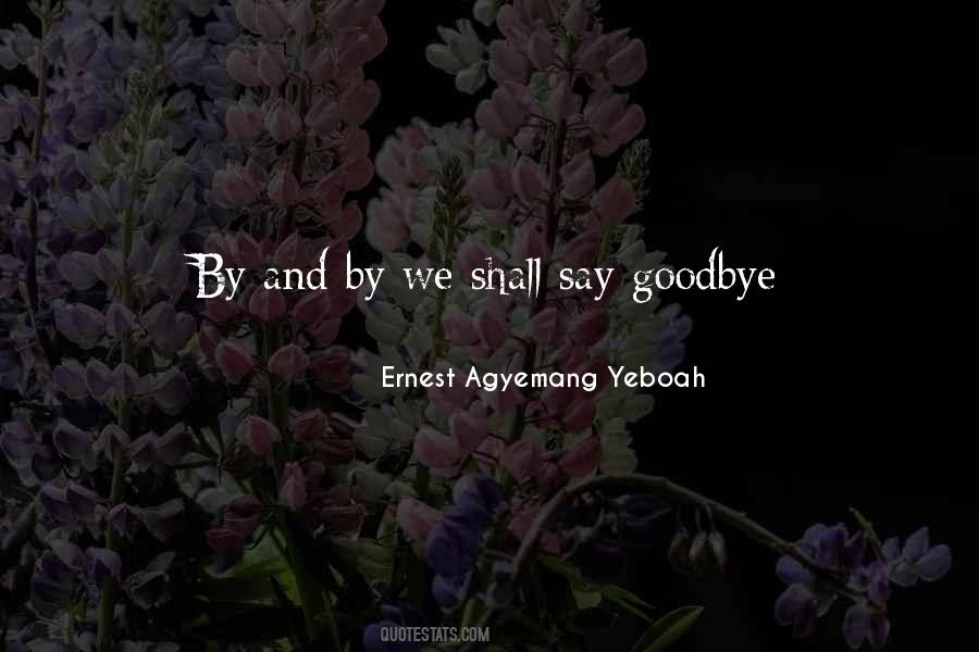 We Have To Say Goodbye Quotes #842376