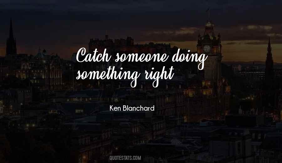 Catch Someone Doing Something Right Quotes #1079259