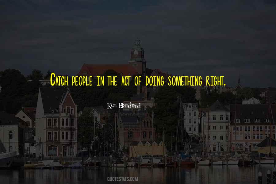 Catch Someone Doing Something Right Quotes #562840