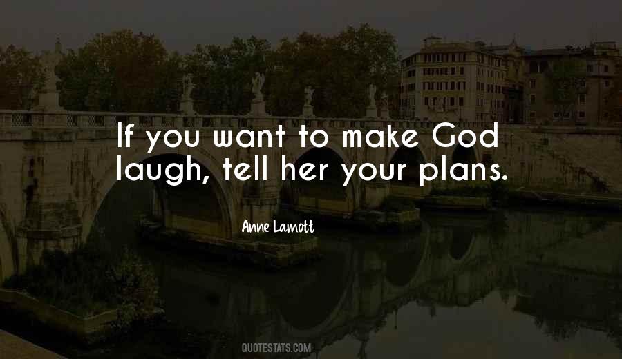 If You Want To Make God Laugh Quotes #1028035