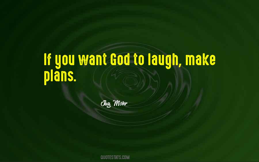 If You Want To Make God Laugh Quotes #1577226