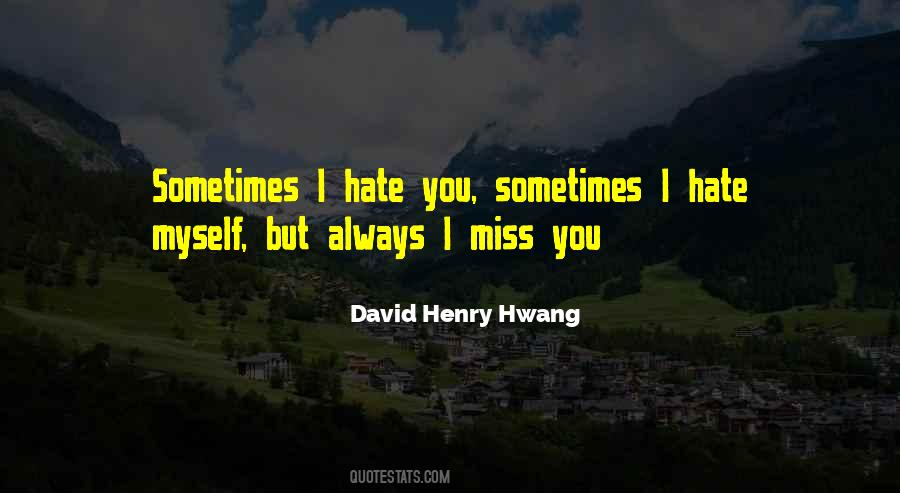 Sometimes I Hate Myself Quotes #636914