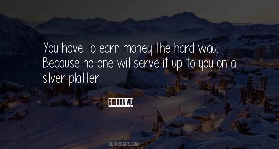 Its Hard To Earn Money Quotes #811053