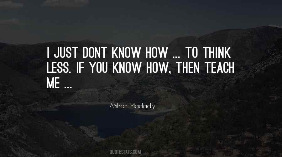 I Dont Know How Quotes #1627667