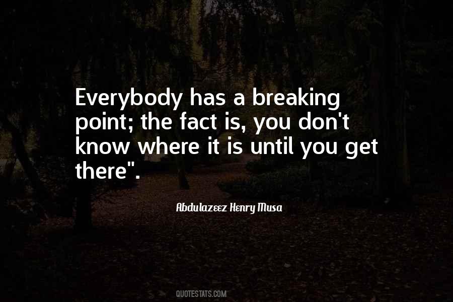 Everybody Has A Breaking Point Quotes #789020