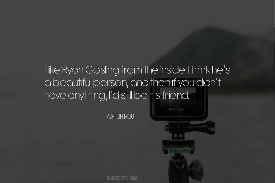 You Are Such A Beautiful Person Inside And Out Quotes #1699026