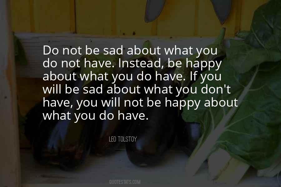 Be Happy Not Sad Quotes #1284555