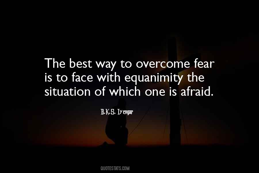 Overcoming Your Fear Quotes #639177