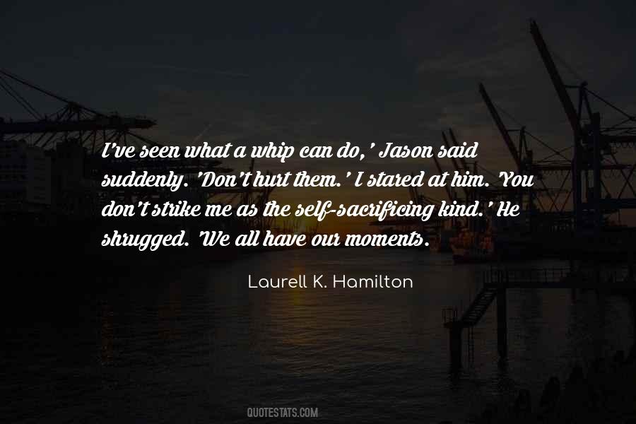 We All Have Our Moments Quotes #1519937
