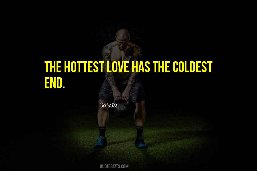 Quotes About The Hottest Love Has The Coldest End #1513423