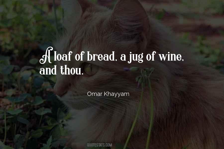 A Loaf Of Bread A Jug Of Wine And Thou Quotes #382045