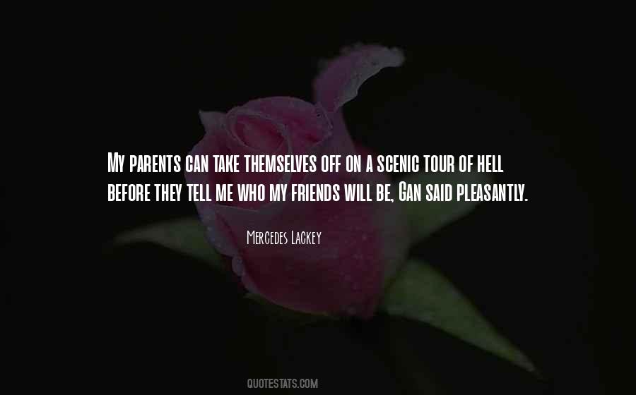 Who Said Tell Me Who Your Friends Are Quotes #16384