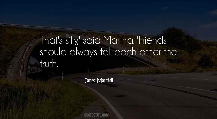 Who Said Tell Me Who Your Friends Are Quotes #432832