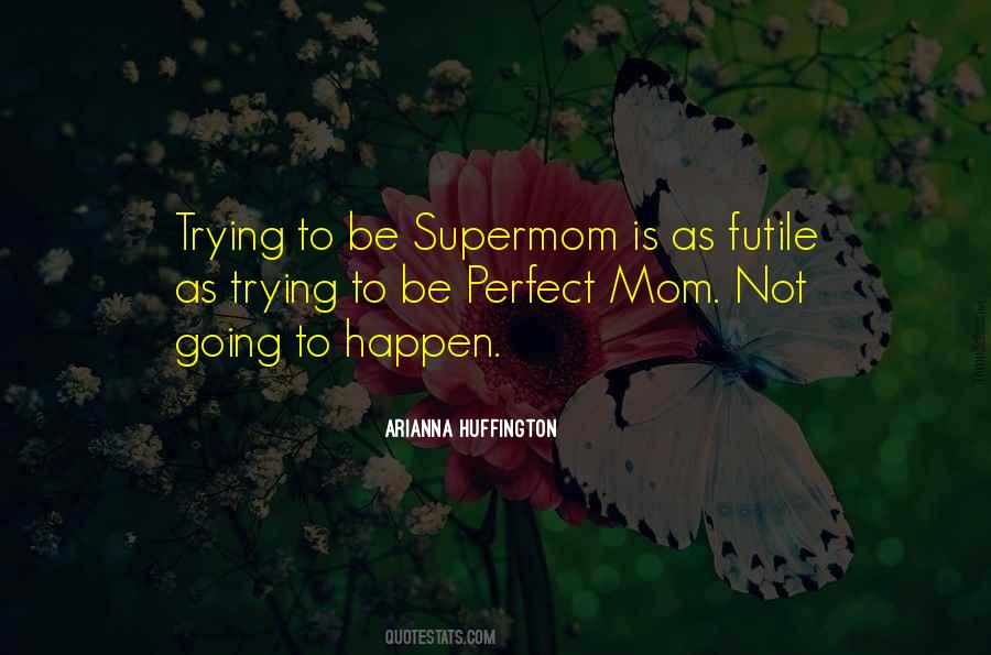 No Such Thing As A Perfect Mom Quotes #1770694