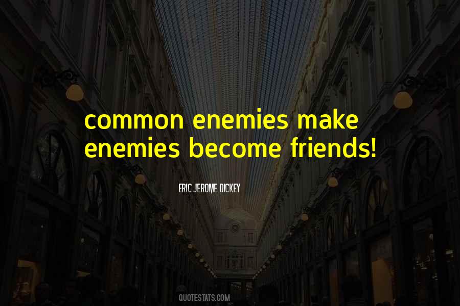 Make Friends With Your Enemies Quotes #355353