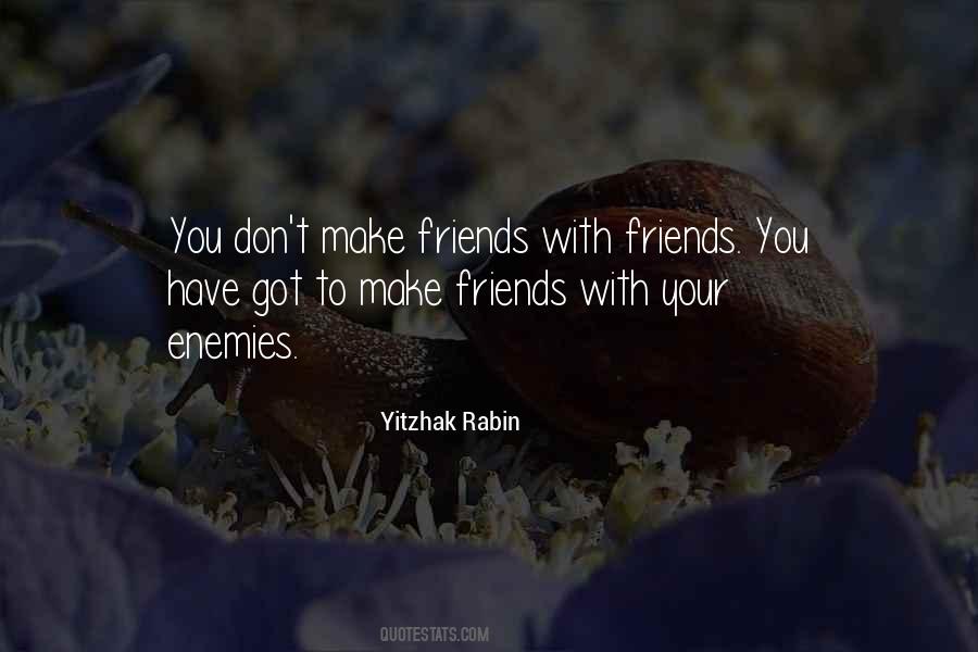 Make Friends With Your Enemies Quotes #642484