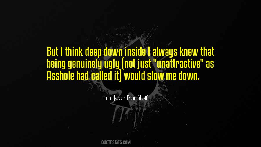 Deep Down Inside Me Quotes #1663563