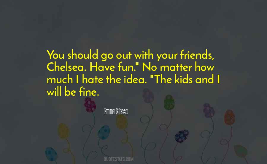 Go Out And Have Fun Quotes #698913