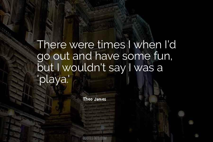 Go Out And Have Fun Quotes #90582