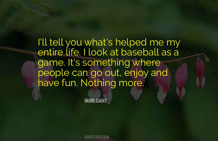 Go Out And Have Fun Quotes #992423