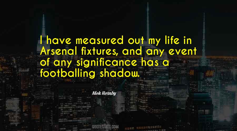 Shadow Of My Life Quotes #1063912