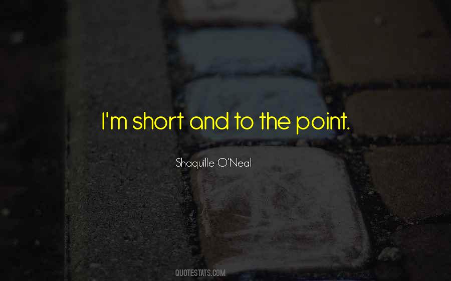 Short And To The Point Quotes #602279