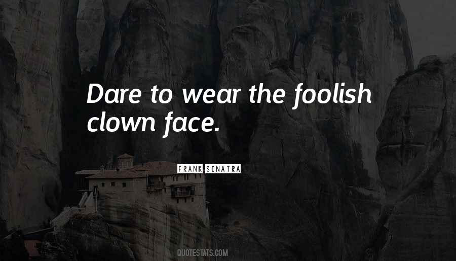 Dare To Face Quotes #1043869