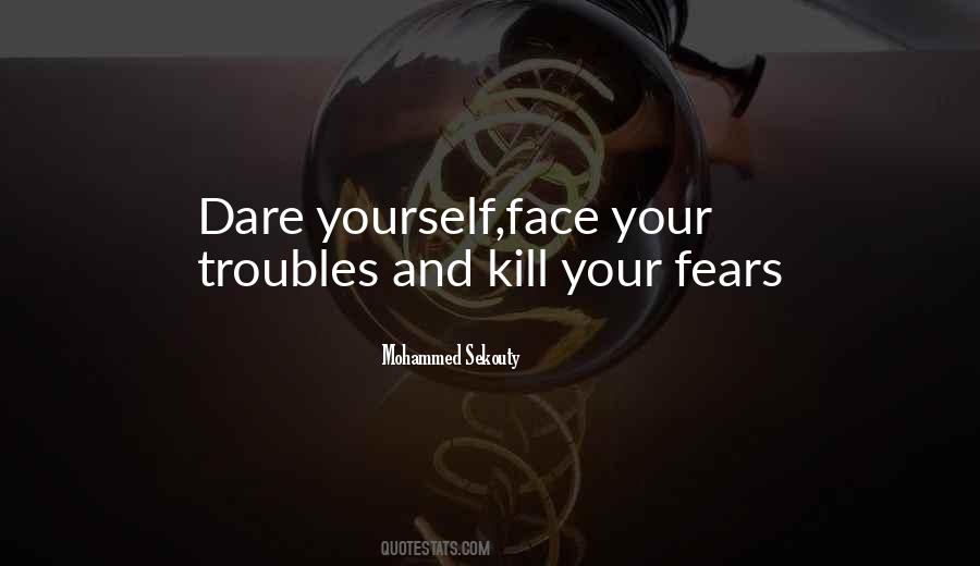 Dare To Face Quotes #1786193
