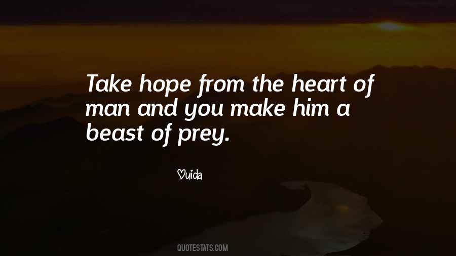 Take Hope From The Heart Of Man Quotes #1463538
